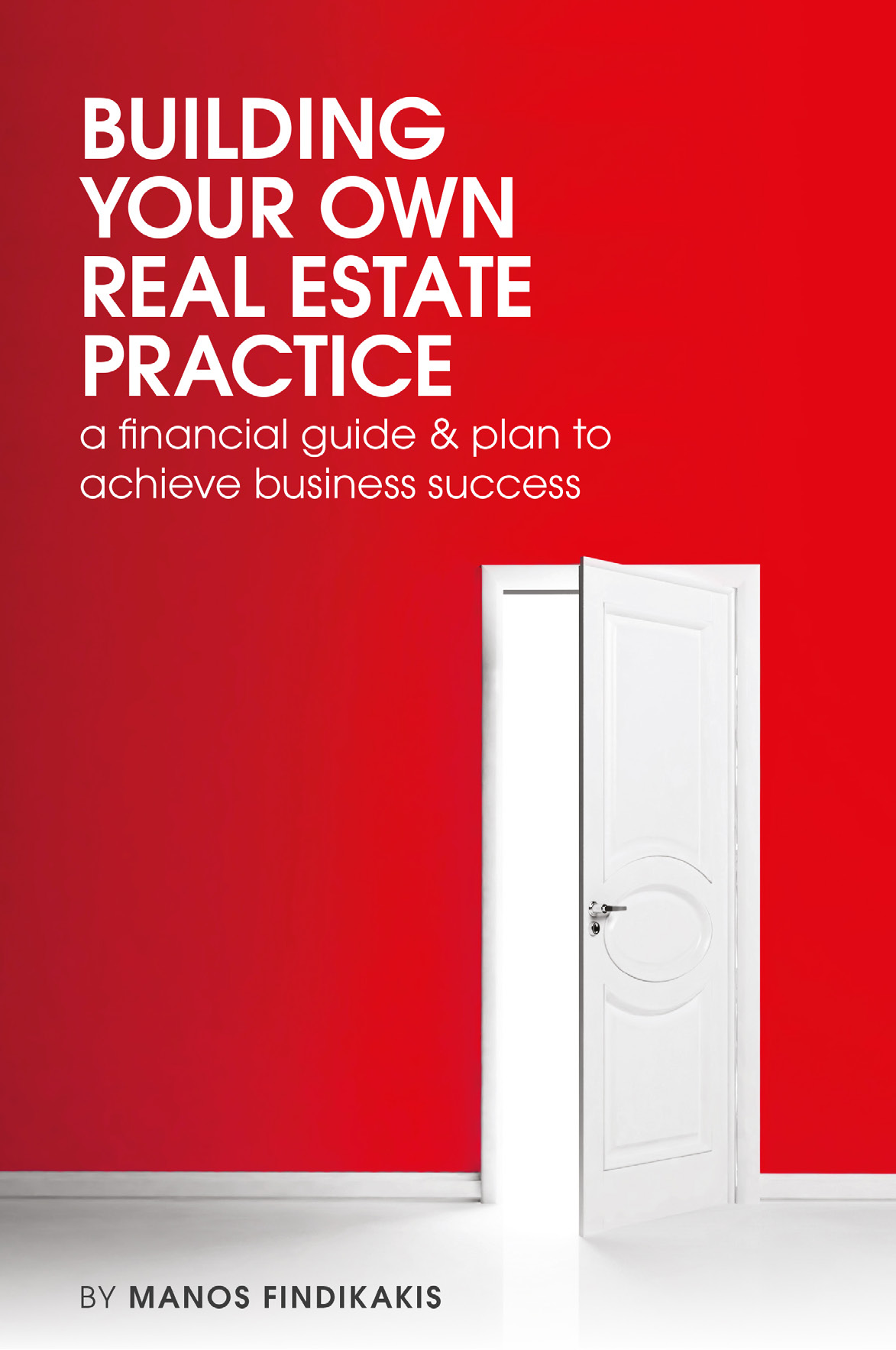 Building Your Own Real Estate Practice – a financial guide & plan to achieve business success by Manos Findikakis