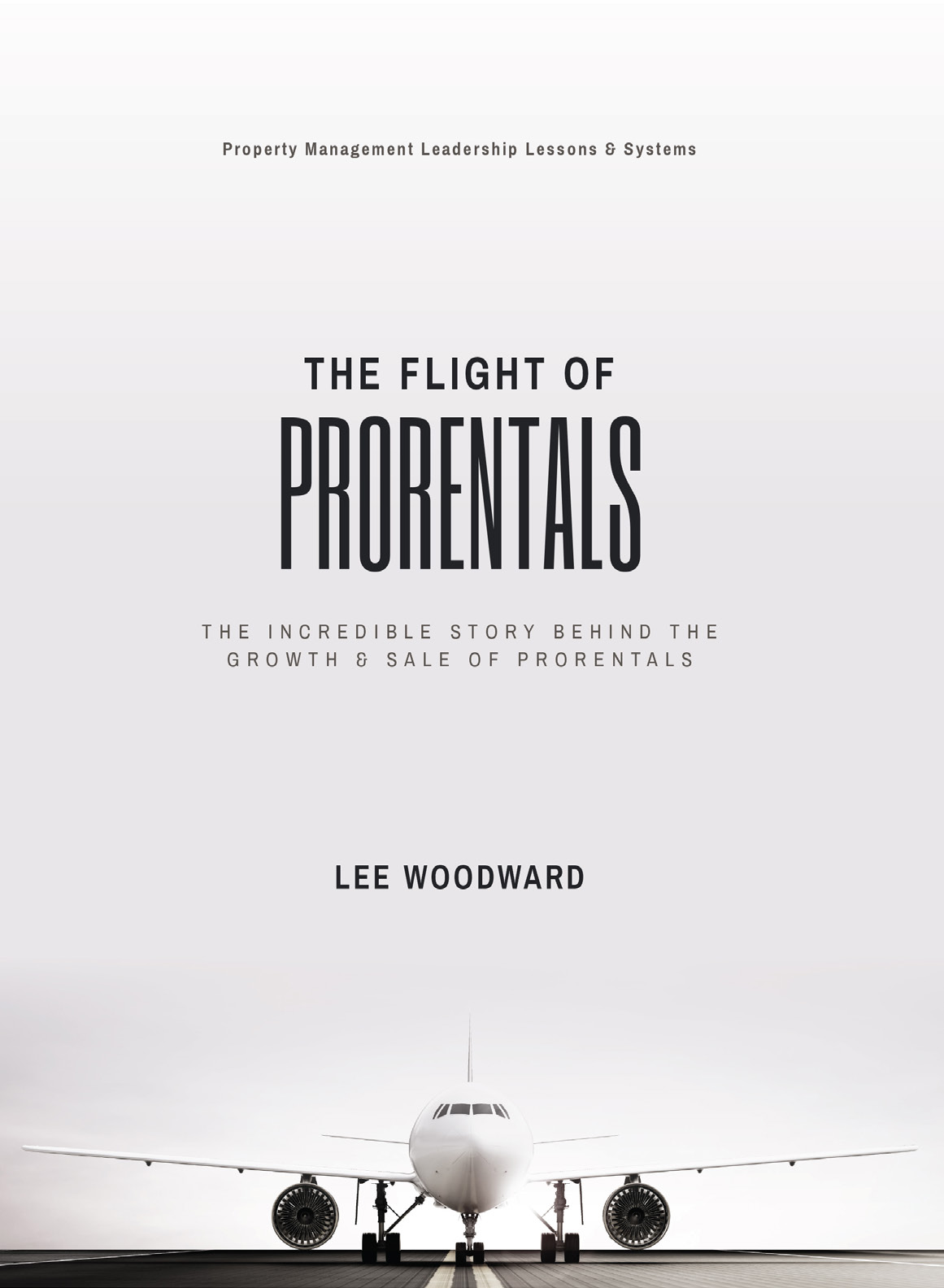 The Flight of Prorentals – the incredible story behind the growth & sale of Prorentals by Lee Woodward